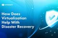 Virtualization for Disaster Recovery: A Complete Guide Disaster Information Hub – Latest Natural Disaster News & Emergency Resources Virtualization for Disaster Recovery: A Complete Guide | Disaster Information Hub – Latest Natural Disaster News & Emergency Resources