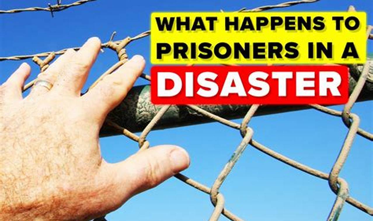 Prisoners & Natural Disasters: Fate Behind Bars | Disaster Information Hub – Latest Natural Disaster News & Emergency Resources