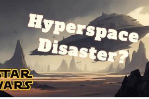 Star Wars Hyperspace Disasters: A Guide | Disaster Information Hub – Latest Natural Disaster News & Emergency Resources